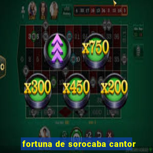 fortuna de sorocaba cantor